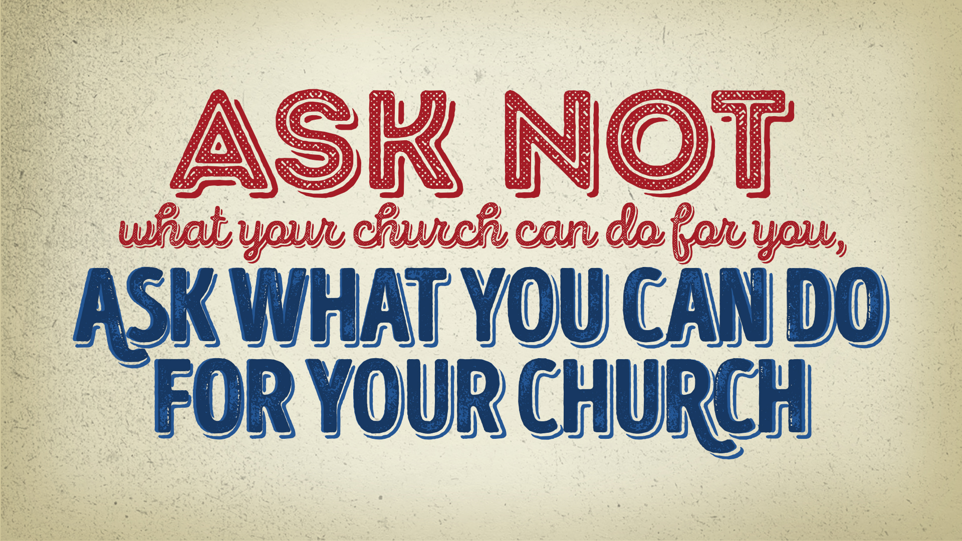 Ask Not What Your Church Can Do For You, Ask What You Can Do For Your Church