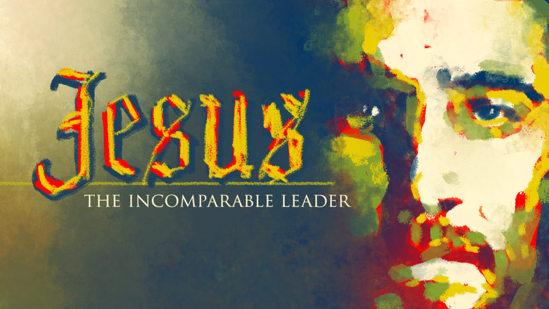 Jesus: The Incomparable Leader