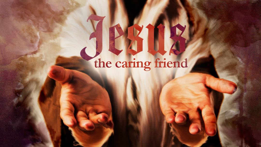 Jesus: The Caring Friend