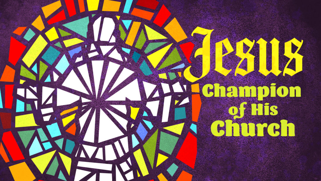 Jesus: Champion of His Church