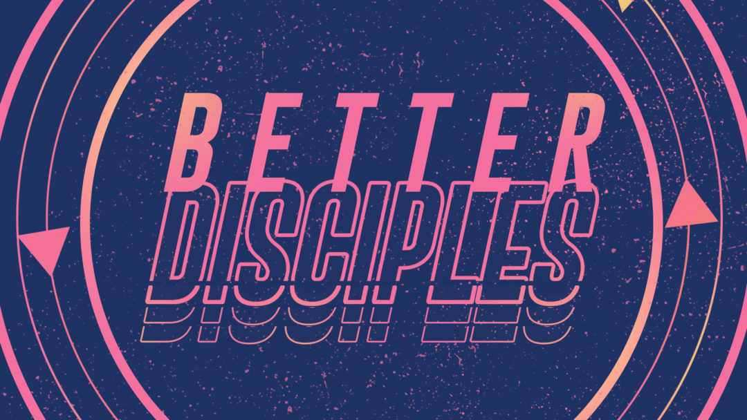 Better Disciples