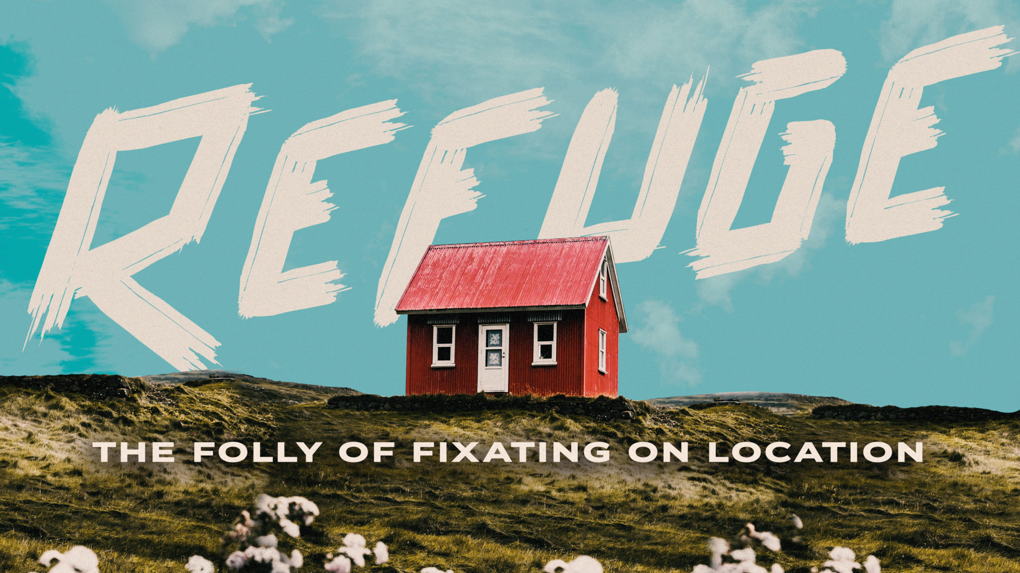 Refuge, The Folly Of Fixating On Location