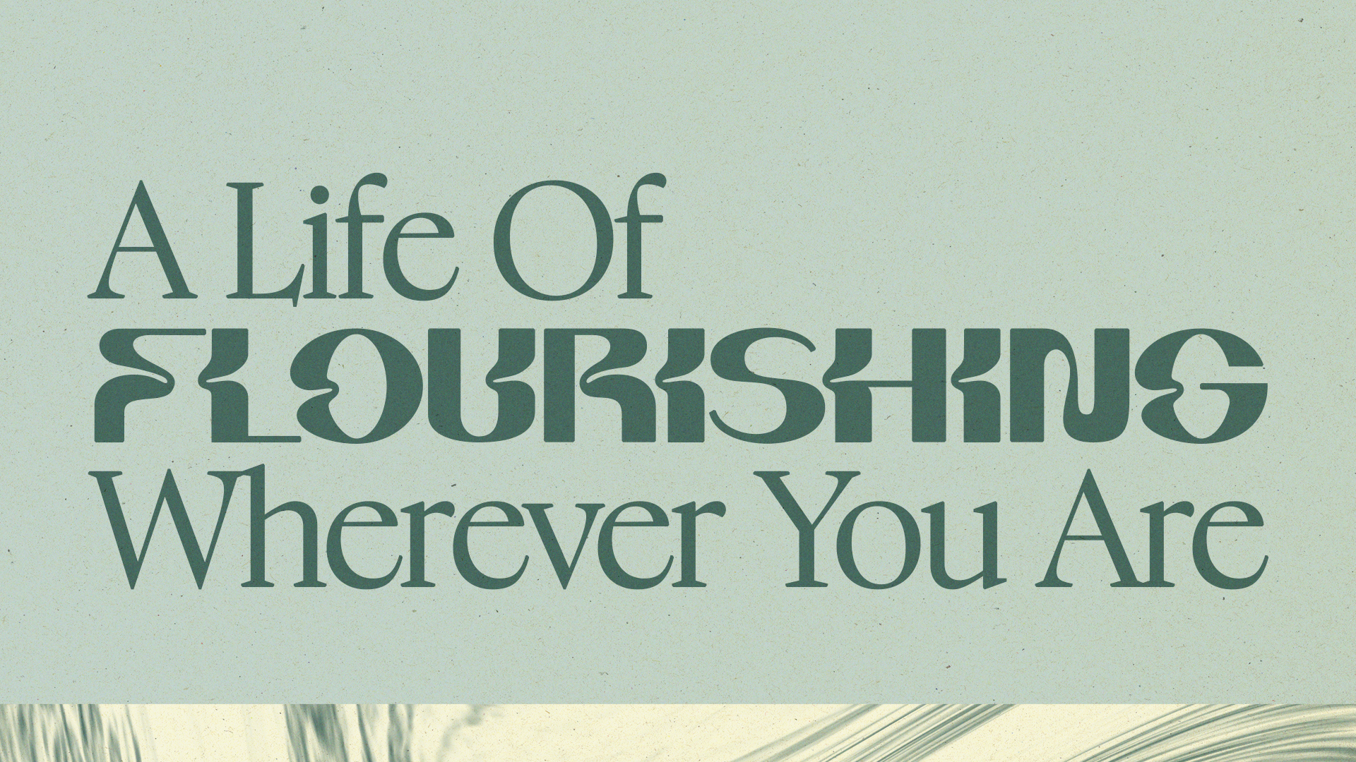 A Life Of Flourishing Wherever You Are