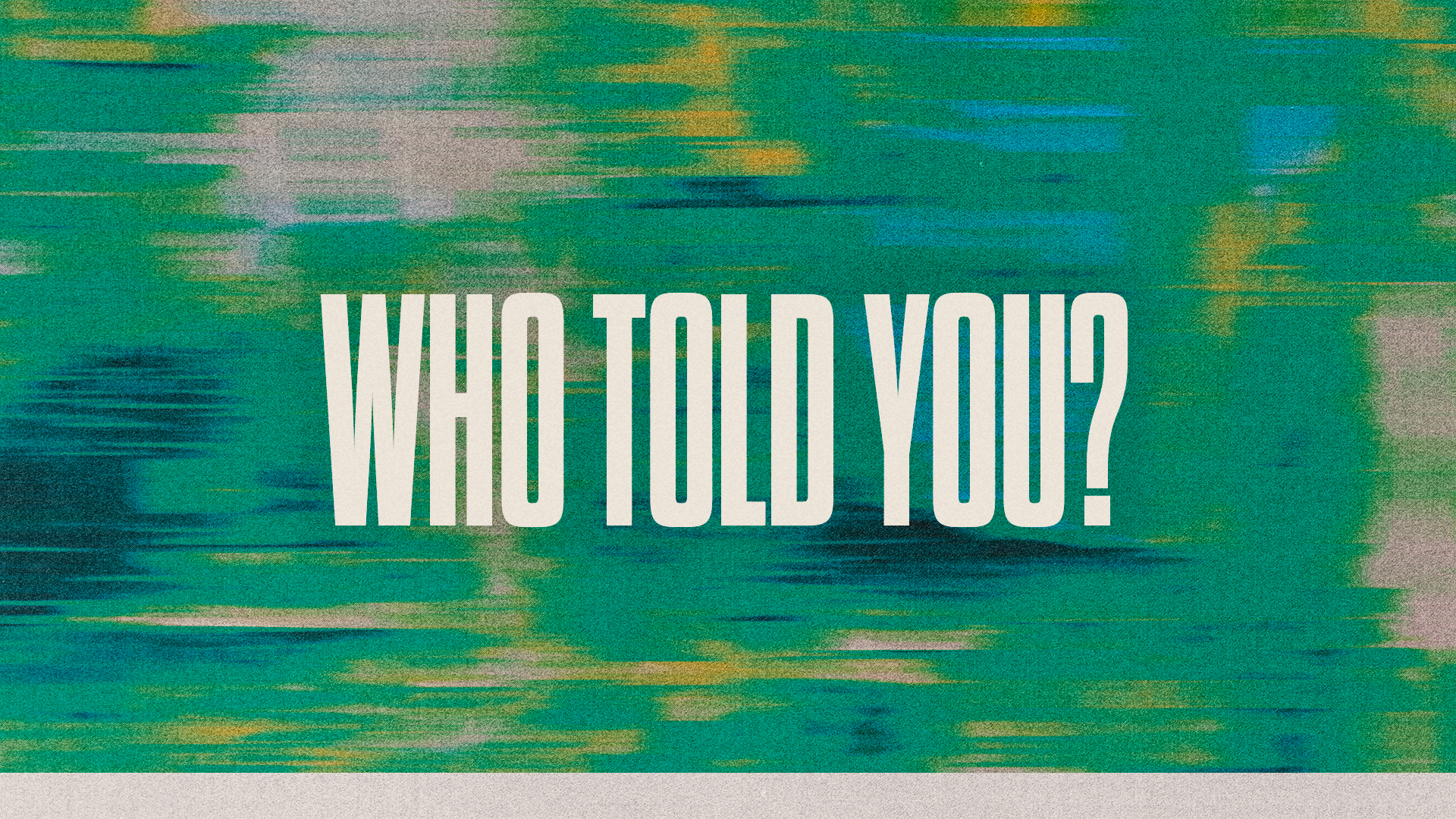 Who Told You?