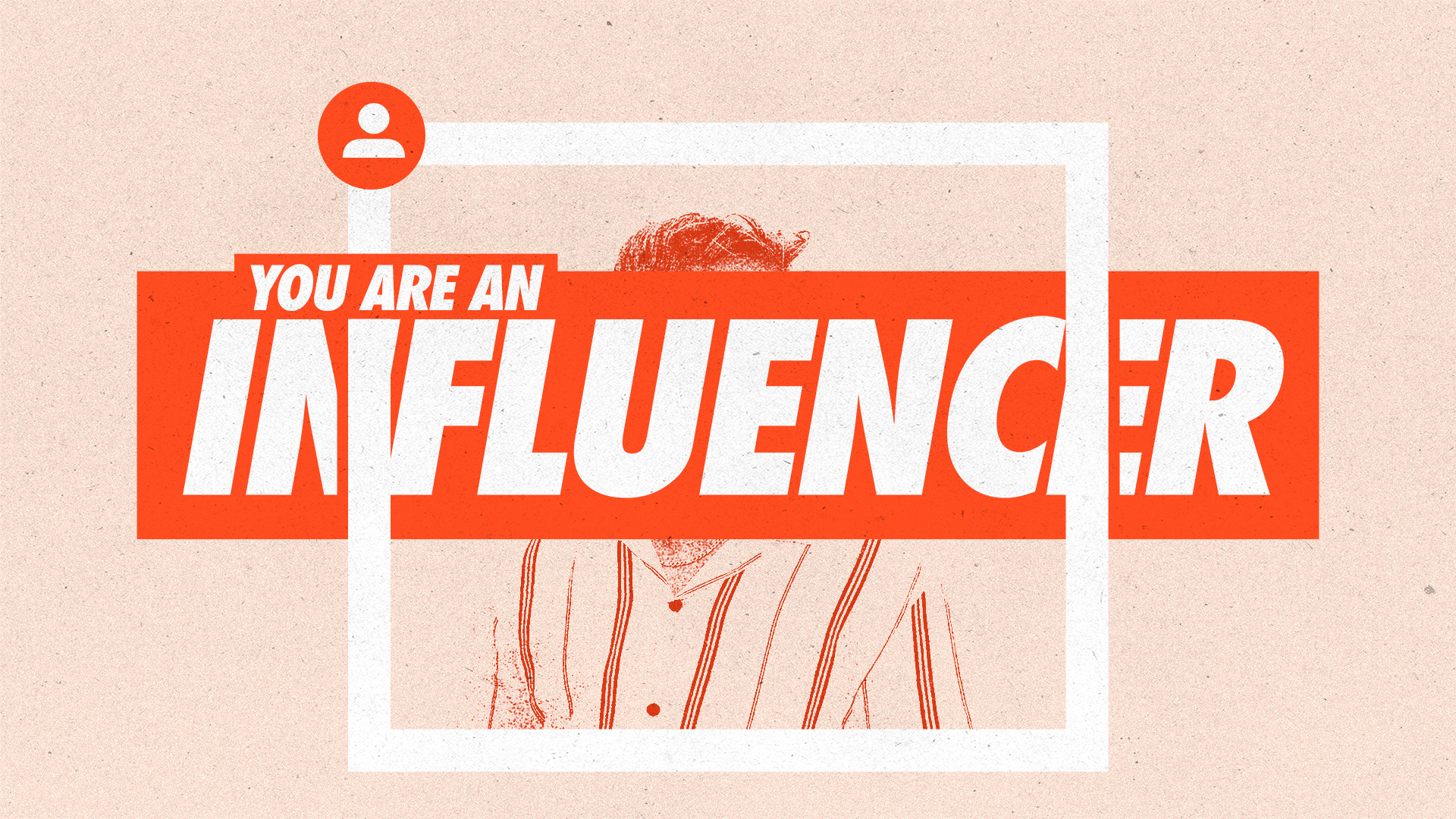 You Are An Influencer