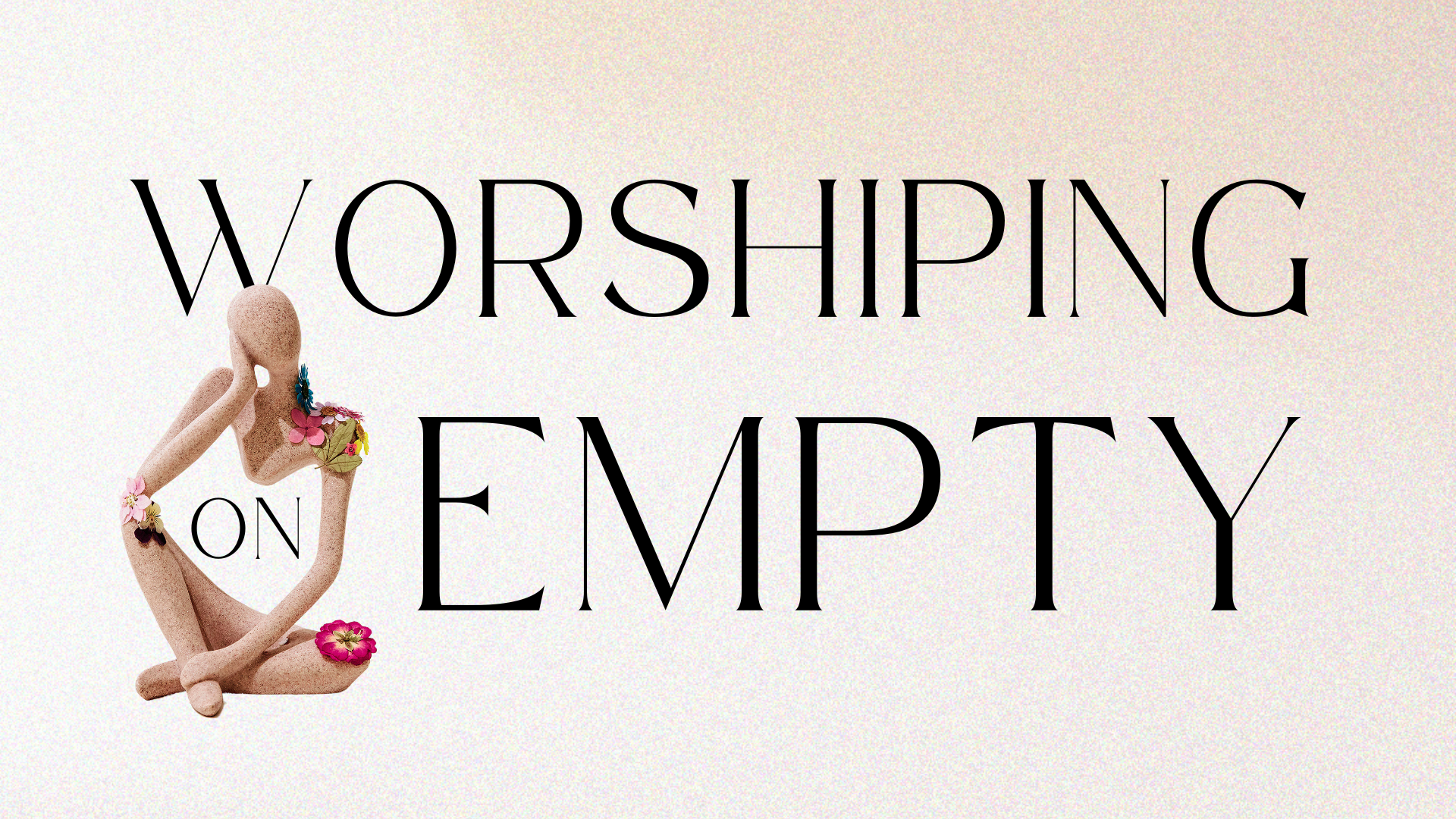 Worshiping On Empty