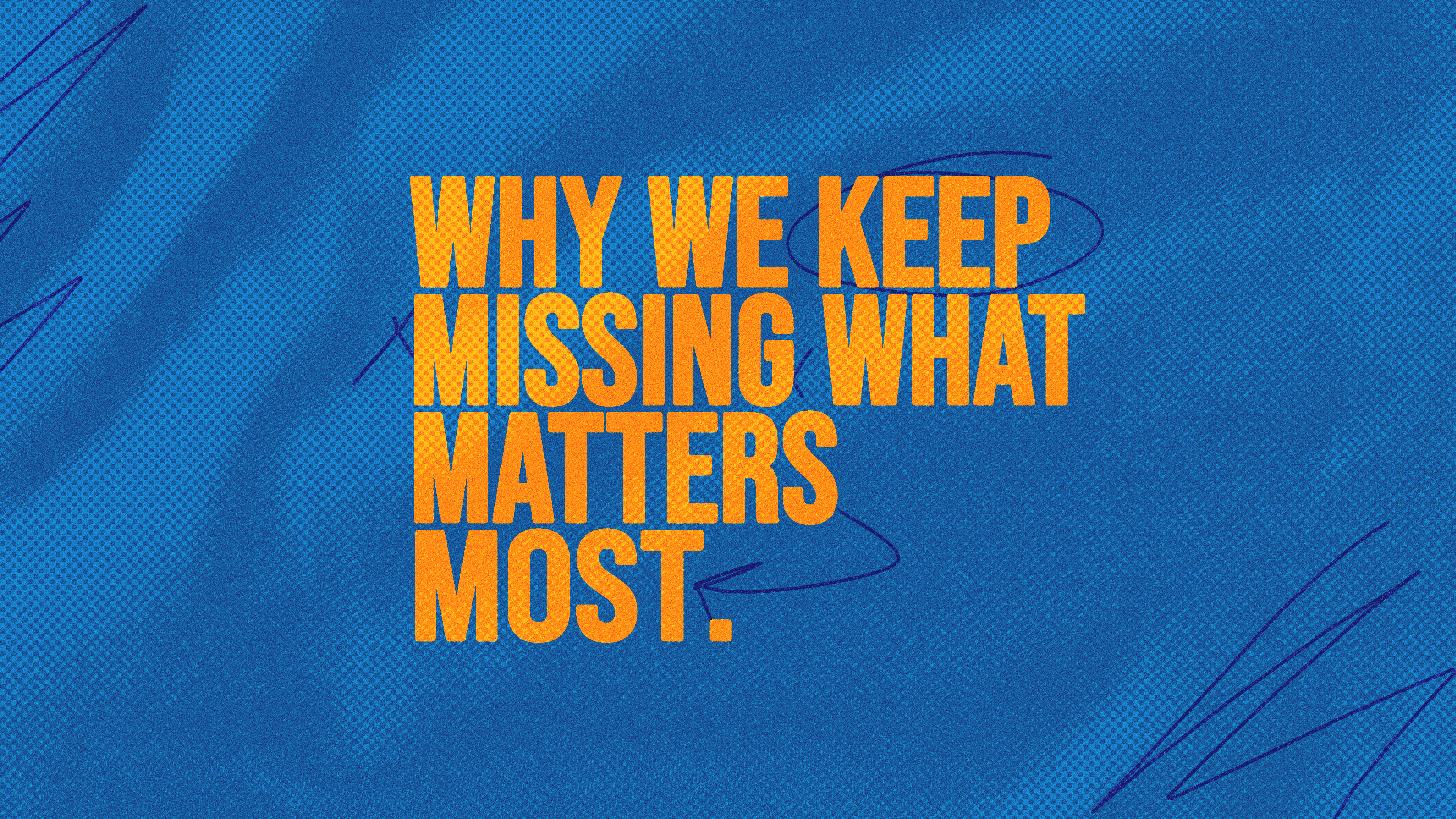 Why We Keep Missing What Matters Most