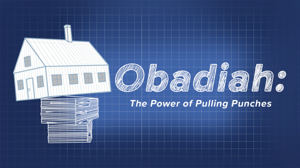 Obadiah: The Power of Pulling Punches