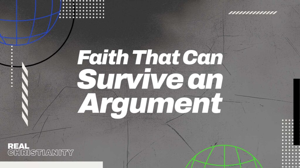Faith That Can Survive an Argument