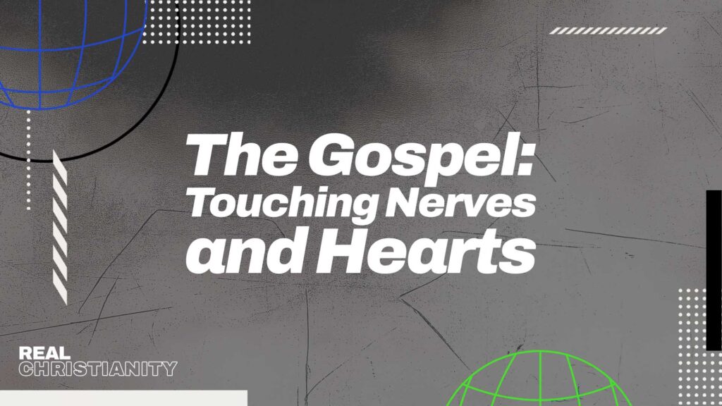 The Gospel: Touching Nerves and Hearts