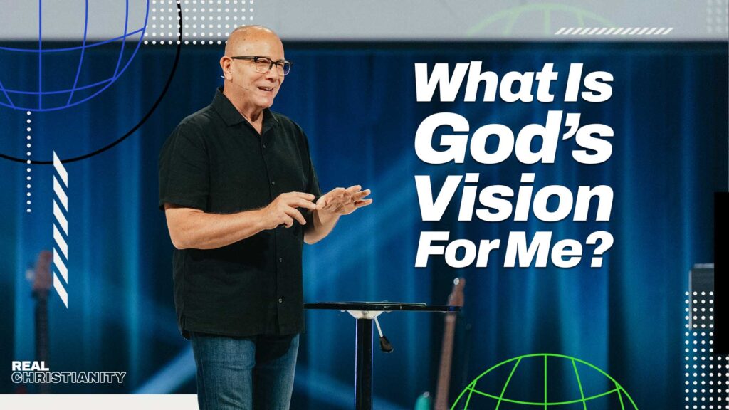 What Is God’s Vision For Me?
